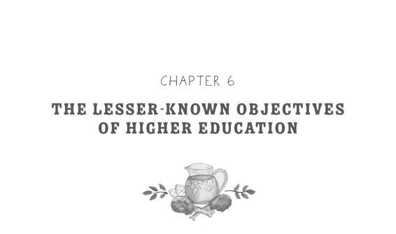 Chapter 6: The Lesser-Known Objectives of Higher Education