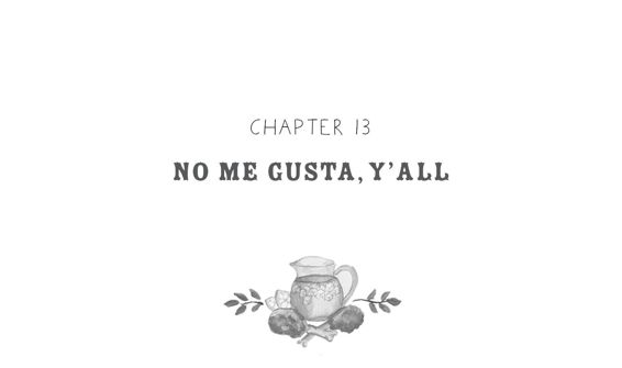 Chapter 13: No Me Gusta, Y’all