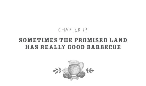 Chapter 17: Sometimes the Promised Land Has Really Good Barbecue