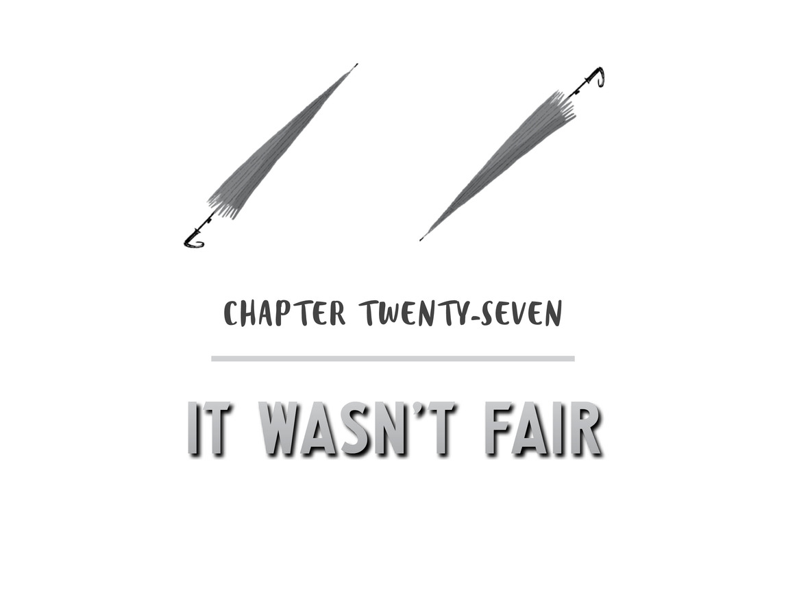 Chapter Twenty-Seven It Wasn’t Fair