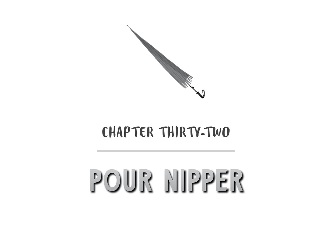 Chapter Thirty-Two Pour Nipper