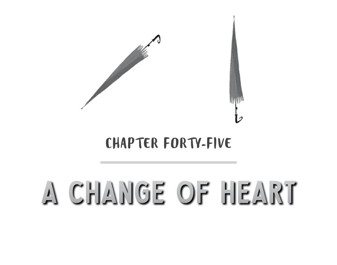 Chapter Forty-Five A Change of Heart