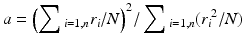 
$$ a={{\left(\sum{_{i=1,n}{{r}_{i}}/N} \right)}^{2}}/\sum{_{i=1,n}({{r}_{i}}^{2}/N )} $$
