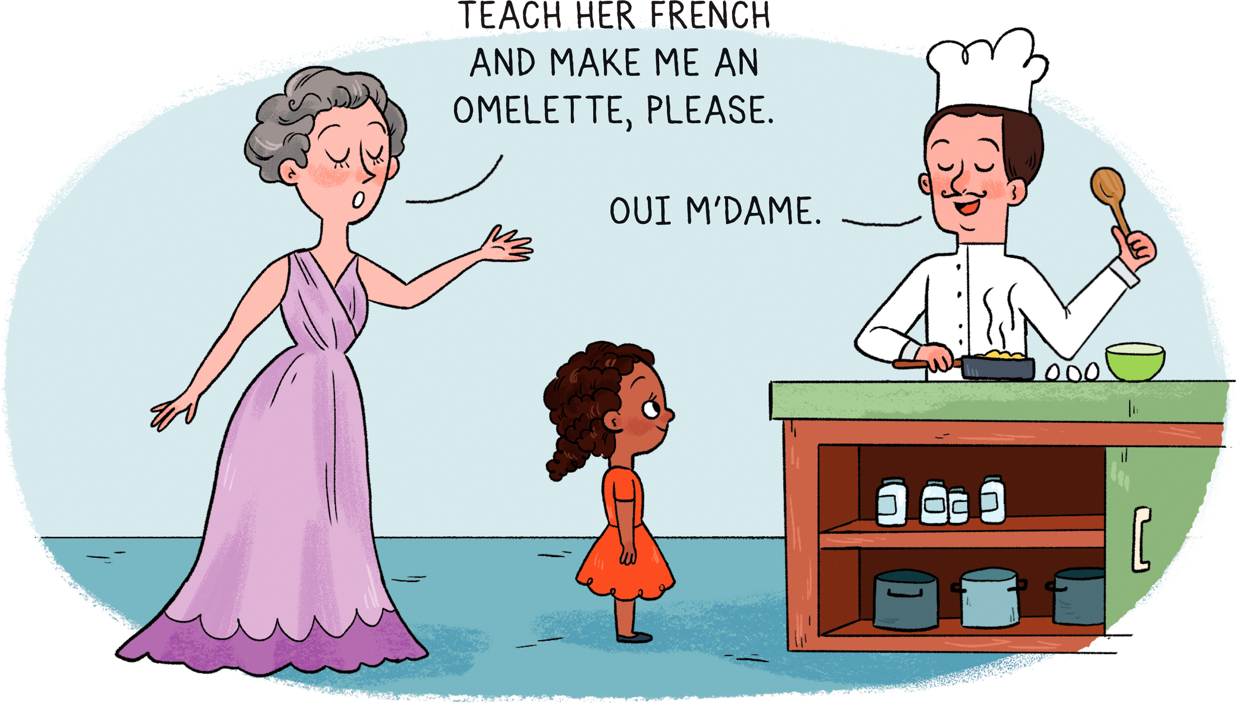 TEACH HER FRENCH AND MAKE ME AN OMELETTE, PLEASE.