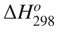 $$ \Delta H_{298}^{o} $$