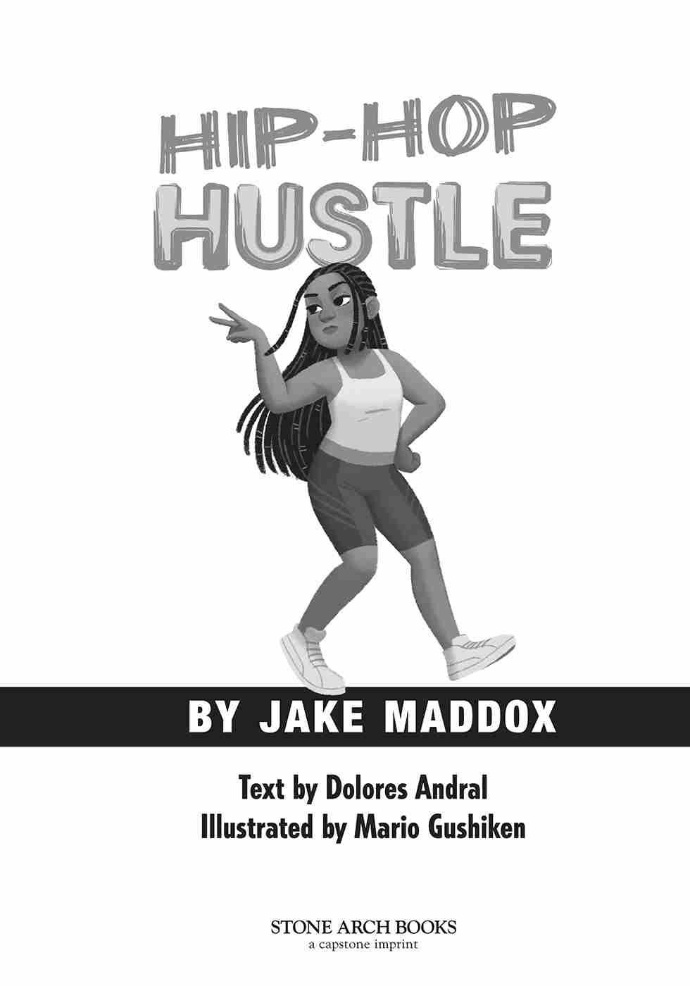 Jake Maddox Sports Stories: Hip-Hop Hustle by Dolores Andral, Illustrated by Mario Gushiken