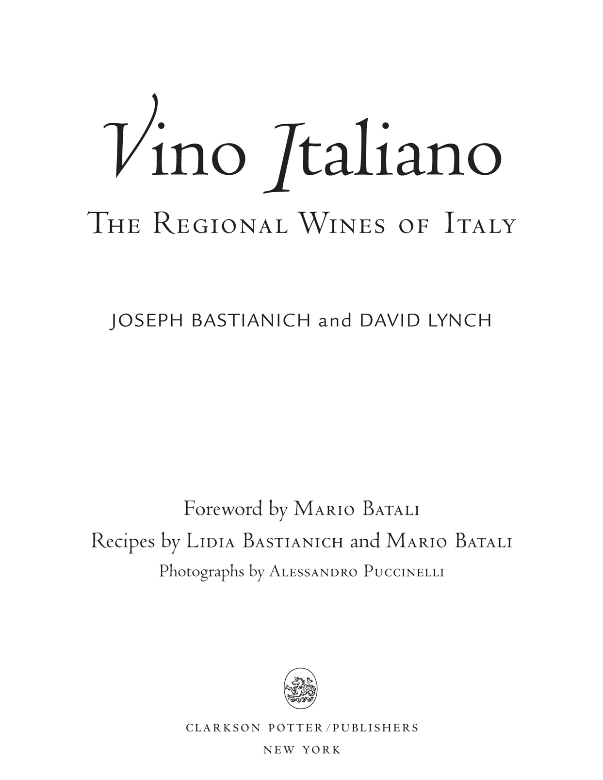 Vino Italiano: The Regional Wines of Italy. By Joseph Bastianich and David Lynch. Foreword by Mario Batali. Recipes by Lidia Bastianich and Mario Batali. Photographs by Alessandro Puccinelli. Clarkson Potter/Publishers, New York