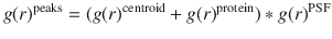 $$ g(r)^{\text{peaks}} = (g(r)^{\text{centroid}} + g(r)^{\text{protein}} ) * g(r)^{\text{PSF}} $$