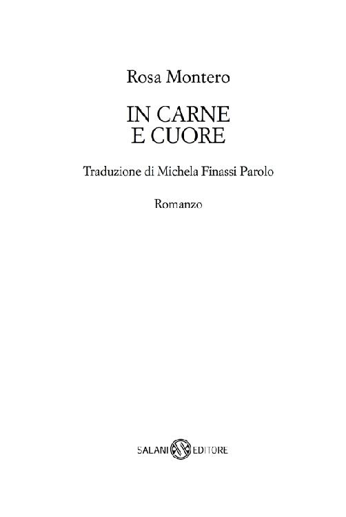 Frontespizio. Rosa Montero. In carne e cuore. Traduzione di Michela Finassi Parolo. Romanzo. Salani Editore