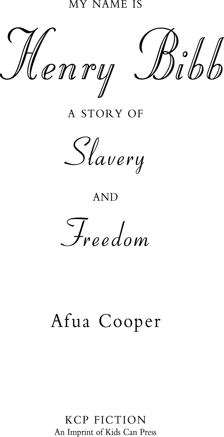 My Name is Henry Bibb. A Story of Slavery and Freedom. Written by Afua Cooper. Published by KCP FICTION, an Imprint of Kids Can Press.