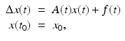 
$$\displaystyle\begin{array}{rcl} \Delta x(t)& =& A(t)x(t) + f(t) {}\\ x(t_{0})& =& x_{0}, {}\\ \end{array}$$
