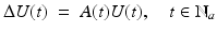 
$$\displaystyle{ \Delta U(t)\ =\ A(t)U(t),\quad t \in \mathbb{N}_{a} }$$
