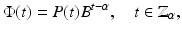 
$$\displaystyle{ \Phi (t) = P(t)B^{t-\alpha },\quad t \in \mathbb{Z}_{\alpha }, }$$
