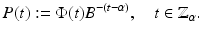 
$$\displaystyle{ P(t):= \Phi (t)B^{-(t-\alpha )},\quad t \in \mathbb{Z}_{\alpha }. }$$

