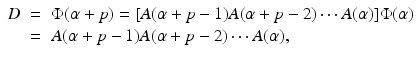 
$$\displaystyle\begin{array}{rcl} D& =& \Phi (\alpha +p) = [A(\alpha +p - 1)A(\alpha +p - 2)\cdots A(\alpha )]\Phi (\alpha ) {}\\ & =& A(\alpha +p - 1)A(\alpha +p - 2)\cdots A(\alpha ), {}\\ \end{array}$$
