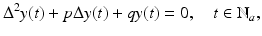 
$$\displaystyle{ \Delta ^{2}y(t) + p\Delta y(t) + qy(t) = 0,\quad t \in \mathbb{N}_{ a}, }$$
