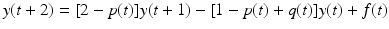 
$$\displaystyle{ y(t + 2) = [2 - p(t)]y(t + 1) - [1 - p(t) + q(t)]y(t) + f(t) }$$
