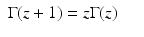 
$$\displaystyle\begin{array}{rcl} \Gamma (z + 1) = z\Gamma (z)& &{}\end{array}$$
