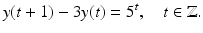 
$$\displaystyle{ y(t + 1) - 3y(t) = 5^{t},\quad t \in \mathbb{Z}. }$$
