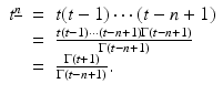 
$$\displaystyle\begin{array}{rcl} t^{\underline{n}}& =& t(t - 1)\cdots (t - n + 1) {}\\ & =& \frac{t(t - 1)\cdots (t - n + 1)\Gamma (t - n + 1)} {\Gamma (t - n + 1)} {}\\ & =& \frac{\Gamma (t + 1)} {\Gamma (t - n + 1)}. {}\\ \end{array}$$
