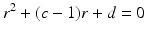 
$$\displaystyle{ r^{2} + (c - 1)r + d = 0 }$$
