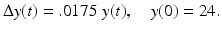 
$$\displaystyle{\Delta y(t) =.0175\;y(t),\quad y(0) = 24.}$$
