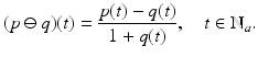 
$$\displaystyle{(p \ominus q)(t) = \frac{p(t) - q(t)} {1 + q(t)},\quad t \in \mathbb{N}_{a}.}$$

