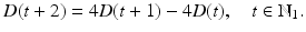 
$$\displaystyle{D(t + 2) = 4D(t + 1) - 4D(t),\quad t \in \mathbb{N}_{1}.}$$
