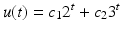
$$\displaystyle{u(t) = c_{1}2^{t} + c_{ 2}3^{t}}$$

