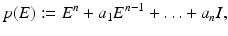 
$$\displaystyle{p(E):= E^{n} + a_{ 1}E^{n-1} +\ldots +a_{ n}I,}$$
