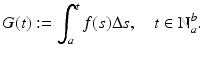 
$$\displaystyle{G(t):=\int _{ a}^{t}f(s)\Delta s,\quad t \in \mathbb{N}_{ a}^{b}.}$$
