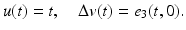 
$$\displaystyle{u(t) = t,\quad \Delta v(t) = e_{3}(t,0).}$$
