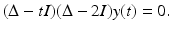 
$$\displaystyle{(\Delta - tI)(\Delta - 2I)y(t) = 0.}$$
