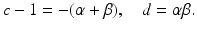 
$$\displaystyle{c - 1 = -(\alpha +\beta ),\quad d =\alpha \beta.}$$
