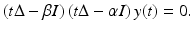 
$$\displaystyle{\left (t\Delta -\beta I\right )\left (t\Delta -\alpha I\right )y(t) = 0.}$$
