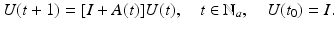 
$$\displaystyle{U(t + 1) = [I + A(t)]U(t),\quad t \in \mathbb{N}_{a},\quad U(t_{0}) = I.}$$
