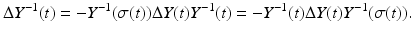 
$$\displaystyle{\Delta Y ^{-1}(t) = -Y ^{-1}(\sigma (t))\Delta Y (t)Y ^{-1}(t) = -Y ^{-1}(t)\Delta Y (t)Y ^{-1}(\sigma (t)).}$$
