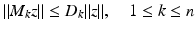 
$$\displaystyle{\|M_{k}z\| \leq D_{k}\|z\|,\quad 1 \leq k \leq n}$$
