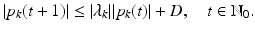 
$$\displaystyle{\vert p_{k}(t + 1)\vert \leq \vert \lambda _{k}\vert \vert p_{k}(t)\vert + D,\quad t \in \mathbb{N}_{0}.}$$
