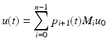 
$$\displaystyle{u(t) =\sum _{ i=0}^{n-1}p_{ i+1}(t)M_{i}u_{0}}$$
