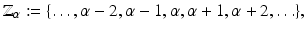 
$$\displaystyle{\mathbb{Z}_{\alpha }:=\{\ldots,\alpha -2,\alpha -1,\alpha,\alpha +1,\alpha +2,\ldots \},}$$
