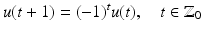 
$$\displaystyle{u(t + 1) = (-1)^{t}u(t),\quad t \in \mathbb{Z}_{ 0}}$$
