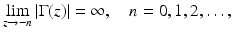 
$$\displaystyle{\lim _{z\rightarrow -n}\vert \Gamma (z)\vert = \infty,\quad n = 0,1,2,\ldots,}$$
