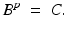 
$$\displaystyle{B^{p}\ =\ C.}$$
