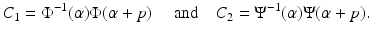 
$$\displaystyle{C_{1} = \Phi ^{-1}(\alpha )\Phi (\alpha +p)\quad \mbox{ and}\quad C_{ 2} = \Psi ^{-1}(\alpha )\Psi (\alpha +p).}$$
