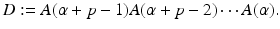 
$$\displaystyle{D:= A(\alpha +p - 1)A(\alpha +p - 2)\cdots A(\alpha ).}$$
