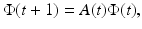 
$$\displaystyle{\Phi (t + 1) = A(t)\Phi (t),}$$
