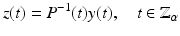 
$$\displaystyle{z(t) = P^{-1}(t)y(t),\quad t \in \mathbb{Z}_{\alpha }}$$
