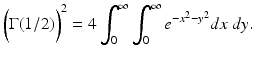 
$$\displaystyle{\bigg(\Gamma (1/2)\bigg)^{2} = 4\int _{ 0}^{\infty }\int _{ 0}^{\infty }e^{-x^{2}-y^{2} }dx\;dy.}$$
