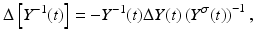 
$$\displaystyle{\Delta \left [Y ^{-1}(t)\right ] = -Y ^{-1}(t)\Delta Y (t)\left (Y ^{\sigma }(t)\right )^{-1},}$$
